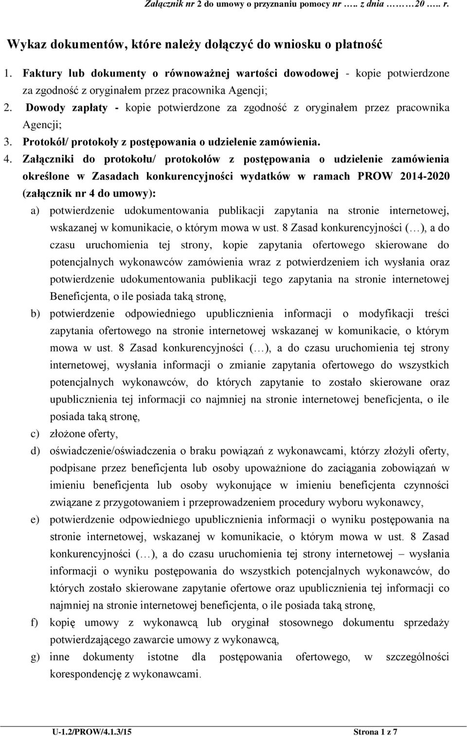 Załączniki do protokołu/ protokołów z postępowania o udzielenie zamówienia określone w Zasadach konkurencyjności wydatków w ramach PROW 2014-2020 (załącznik nr 4 do umowy): a) potwierdzenie
