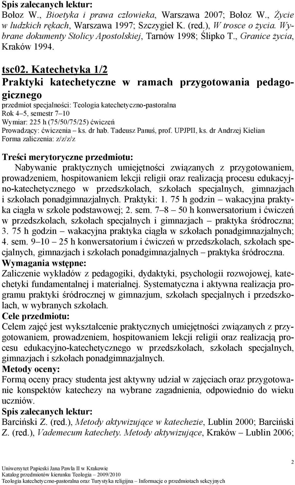 Katechetyka 1/2 Praktyki katechetyczne w ramach przygotowania pedagogicznego Wymiar: 225 h (75/50/75/25) ćwiczeń Prowadzący: ćwiczenia ks. dr hab. Tadeusz Panuś, prof. UPJPII, ks.