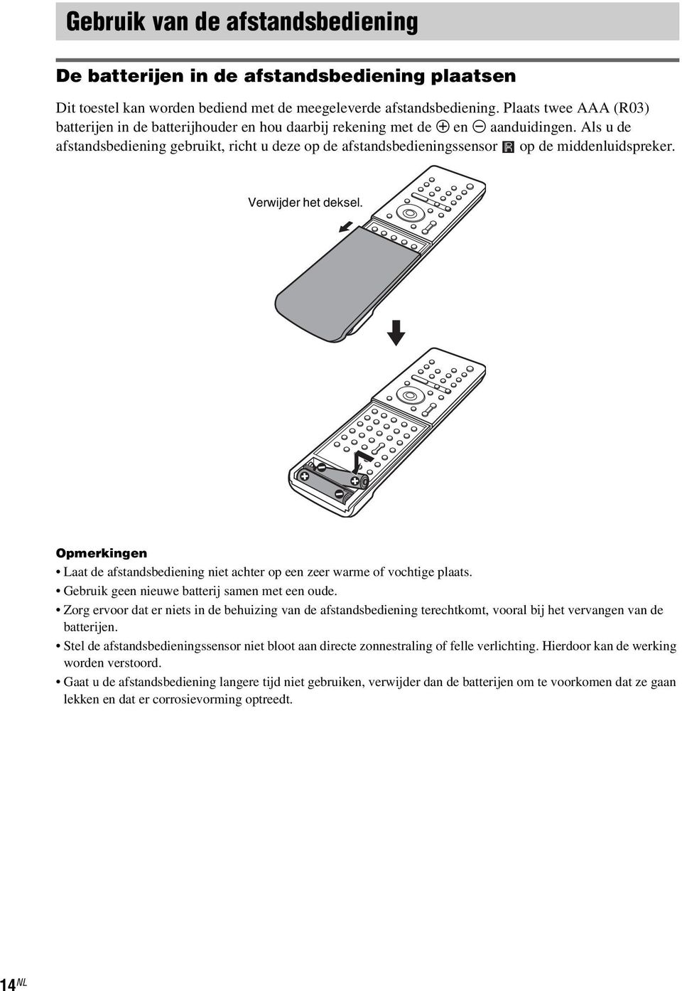 Als u de afstandsbediening gebruikt, richt u deze op de afstandsbedieningssensor op de middenluidspreker. Verwijder het deksel.