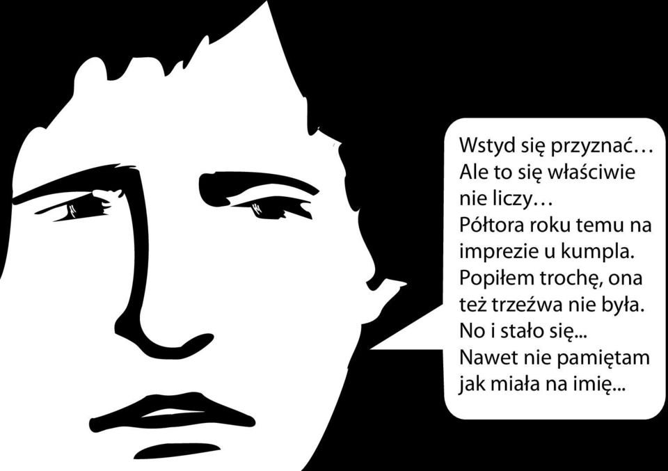 Popiłem trochę, ona też trzeźwa nie była.