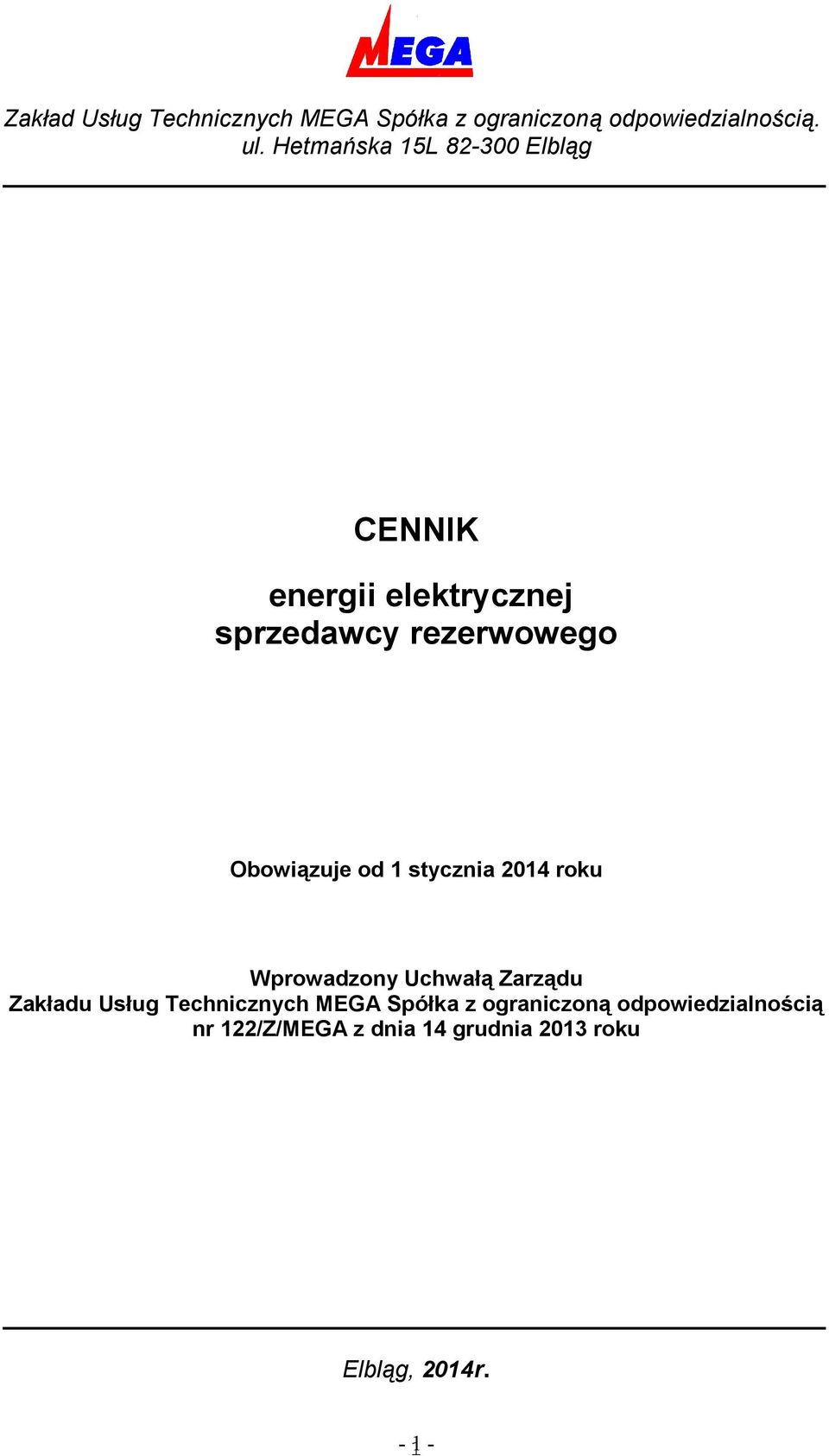 Obowiązuje od 1 stycznia 2014 roku Wprowadzony Uchwałą Zarządu Zakładu Usług