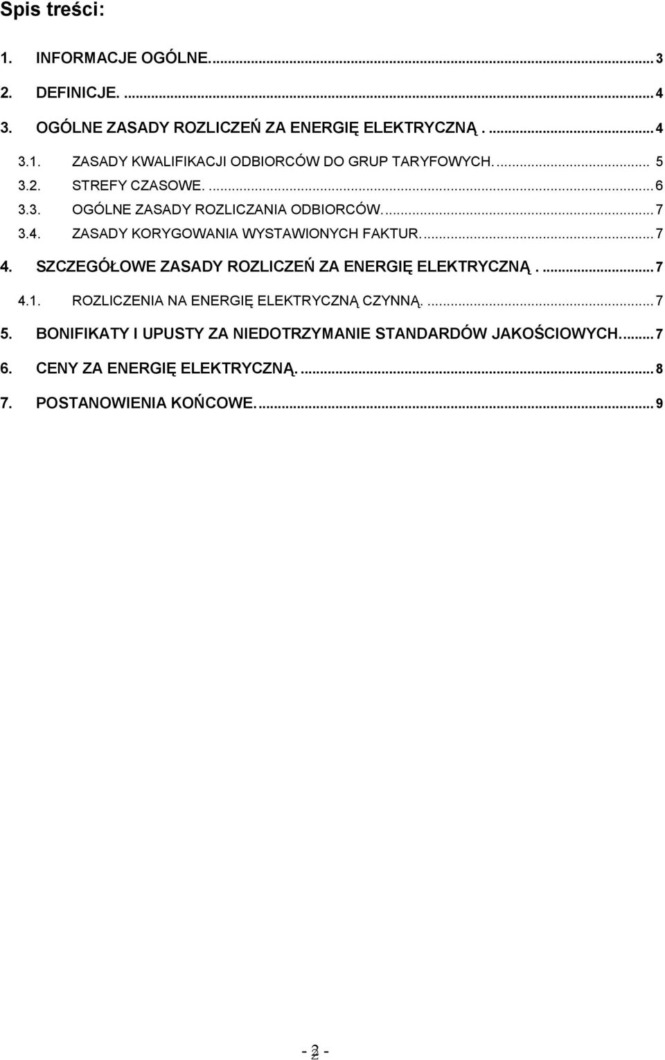 SZCZEGÓŁOWE ZASADY ROZLICZEŃ ZA ENERGIĘ ELEKTRYCZNĄ.... 7 4.1. ROZLICZENIA NA ENERGIĘ ELEKTRYCZNĄ CZYNNĄ.... 7 5.