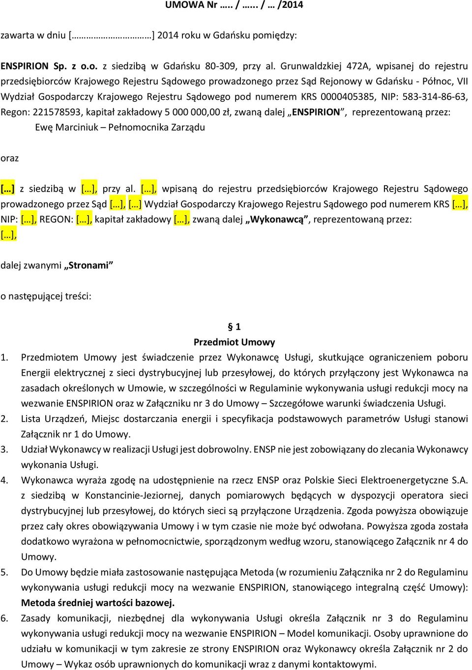 numerem KRS 0000405385, NIP: 583-314-86-63, Regon: 221578593, kapitał zakładowy 5 000 000,00 zł, zwaną dalej ENSPIRION, reprezentowaną przez: Ewę Marciniuk Pełnomocnika Zarządu oraz [ ] z siedzibą w