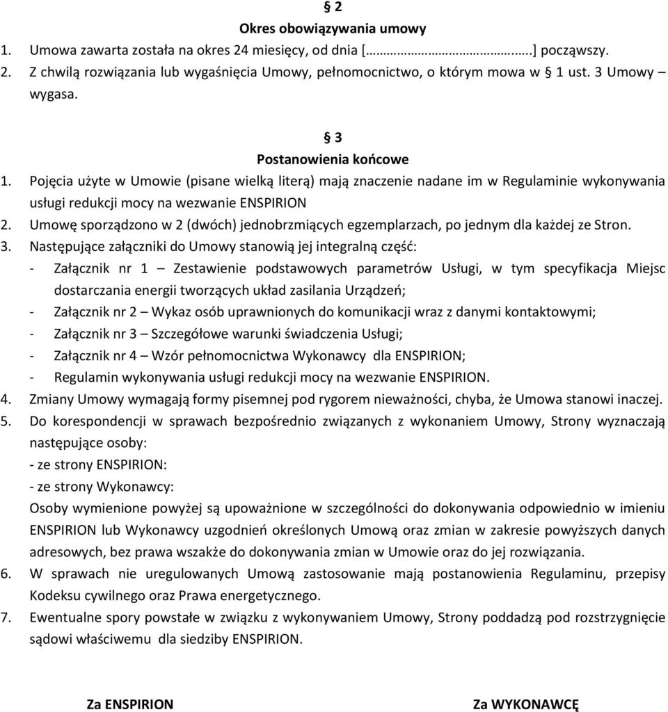 Umowę sporządzono w 2 (dwóch) jednobrzmiących egzemplarzach, po jednym dla każdej ze Stron. 3.