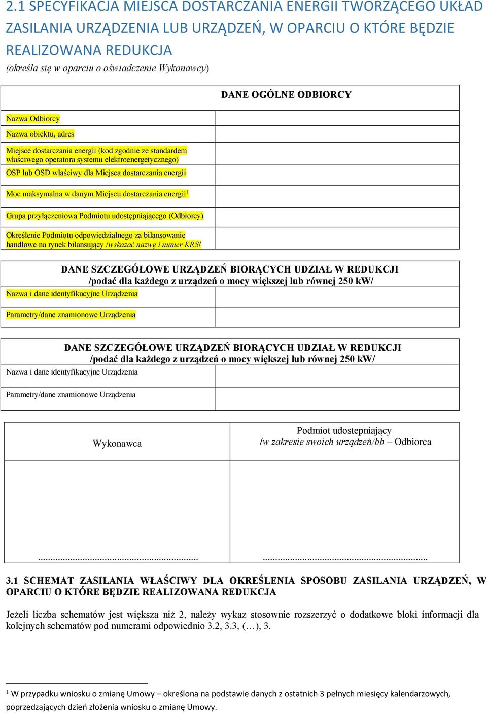 dostarczania energii Moc maksymalna w danym Miejscu dostarczania energii 1 Grupa przyłączeniowa Podmiotu udostępniającego (Odbiorcy) Określenie Podmiotu odpowiedzialnego za bilansowanie handlowe na