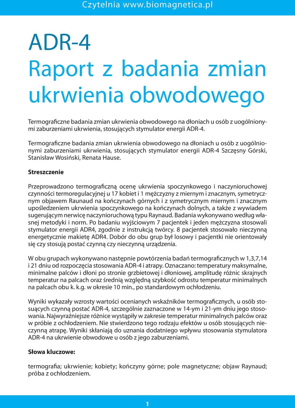 Streszczenie Przeprowadzono termograficzną ocenę ukrwienia spoczynkowego i naczynioruchowej czynności termoregulacyjnej u 17 kobiet i 1 mężczyzny z miernym i znacznym, symetrycznym objawem Raunaud na