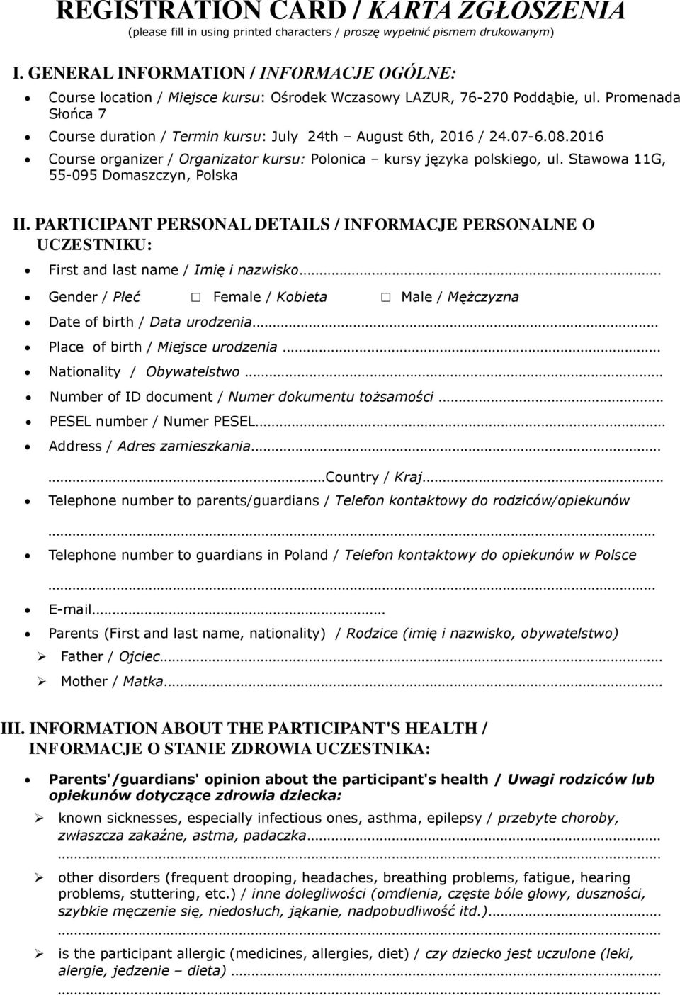 Promenada Słońca 7 Course duration / Termin kursu: July 24th August 6th, 2016 / 24.07-6.08.2016 Course organizer / Organizator kursu: Polonica kursy języka polskiego, ul.