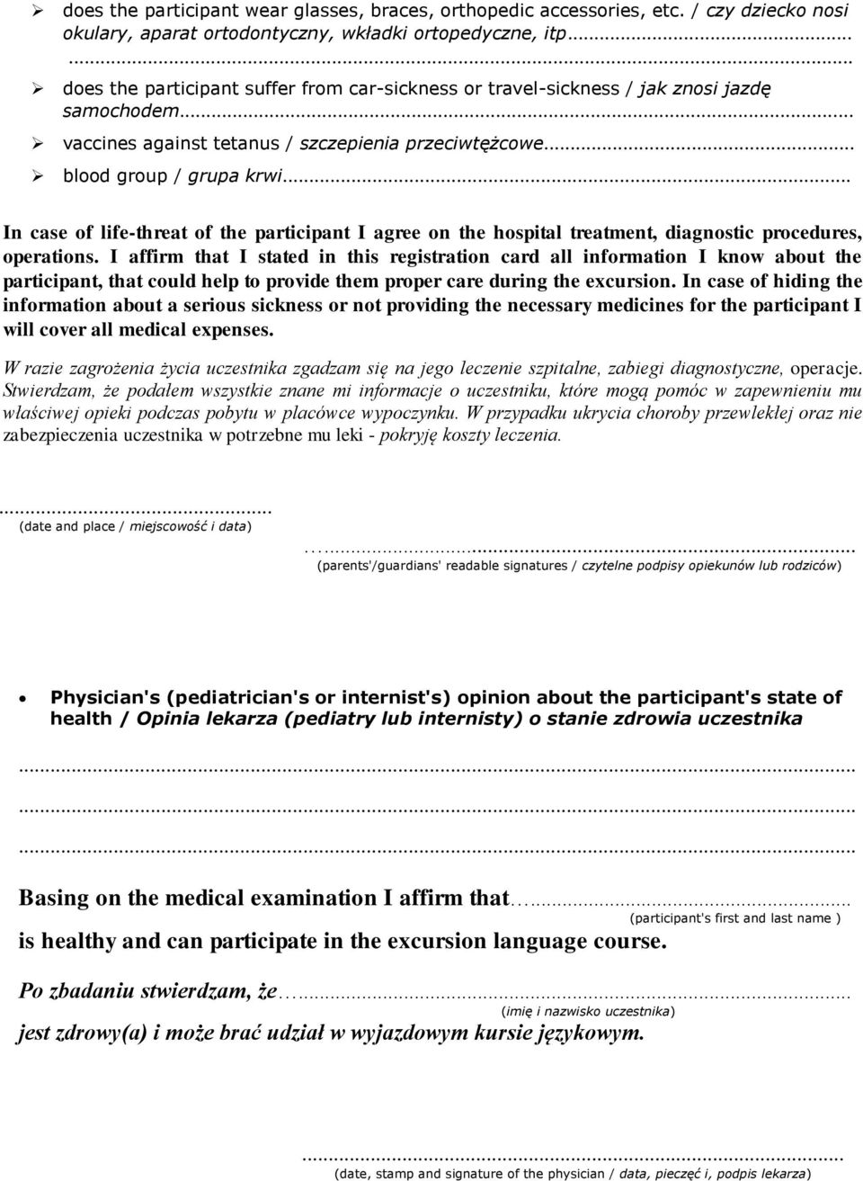 .. In case of life-threat of the participant I agree on the hospital treatment, diagnostic procedures, operations.