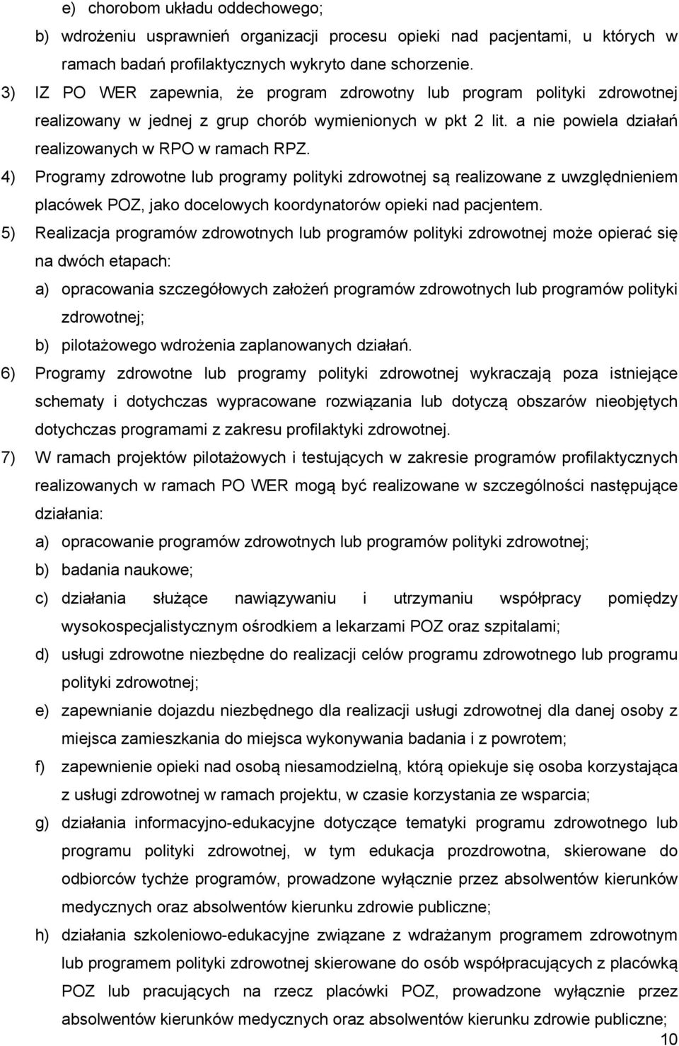 4) Programy zdrowotne lub programy polityki zdrowotnej są realizowane z uwzględnieniem placówek POZ, jako docelowych koordynatorów opieki nad pacjentem.