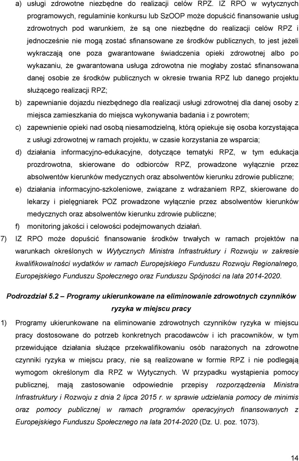 sfinansowane ze środków publicznych, to jest jeżeli wykraczają one poza gwarantowane świadczenia opieki zdrowotnej albo po wykazaniu, że gwarantowana usługa zdrowotna nie mogłaby zostać sfinansowana