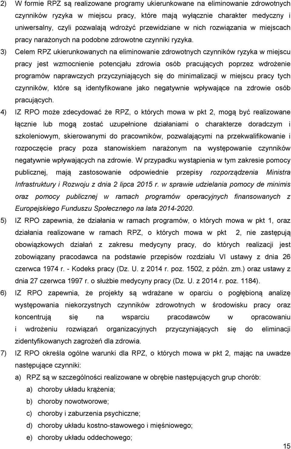 3) Celem RPZ ukierunkowanych na eliminowanie zdrowotnych czynników ryzyka w miejscu pracy jest wzmocnienie potencjału zdrowia osób pracujących poprzez wdrożenie programów naprawczych przyczyniających