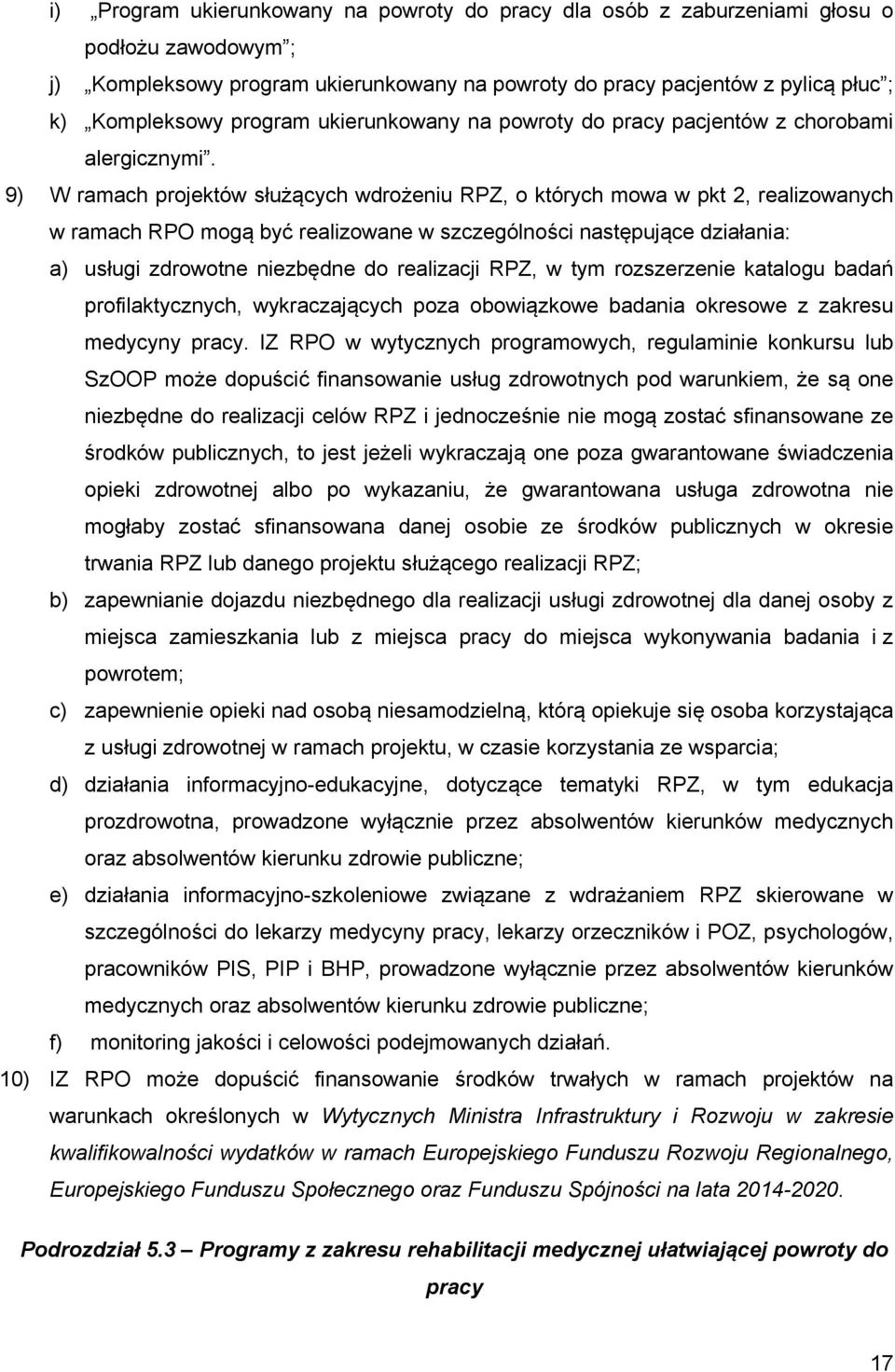 9) W ramach projektów służących wdrożeniu RPZ, o których mowa w pkt 2, realizowanych w ramach RPO mogą być realizowane w szczególności następujące działania: a) usługi zdrowotne niezbędne do