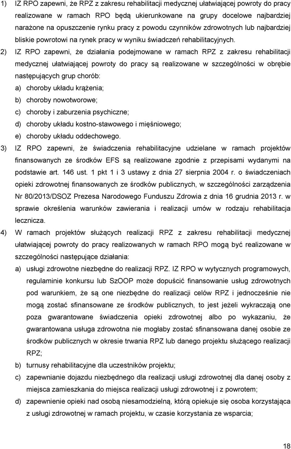 2) IZ RPO zapewni, że działania podejmowane w ramach RPZ z zakresu rehabilitacji medycznej ułatwiającej powroty do pracy są realizowane w szczególności w obrębie następujących grup chorób: a) choroby