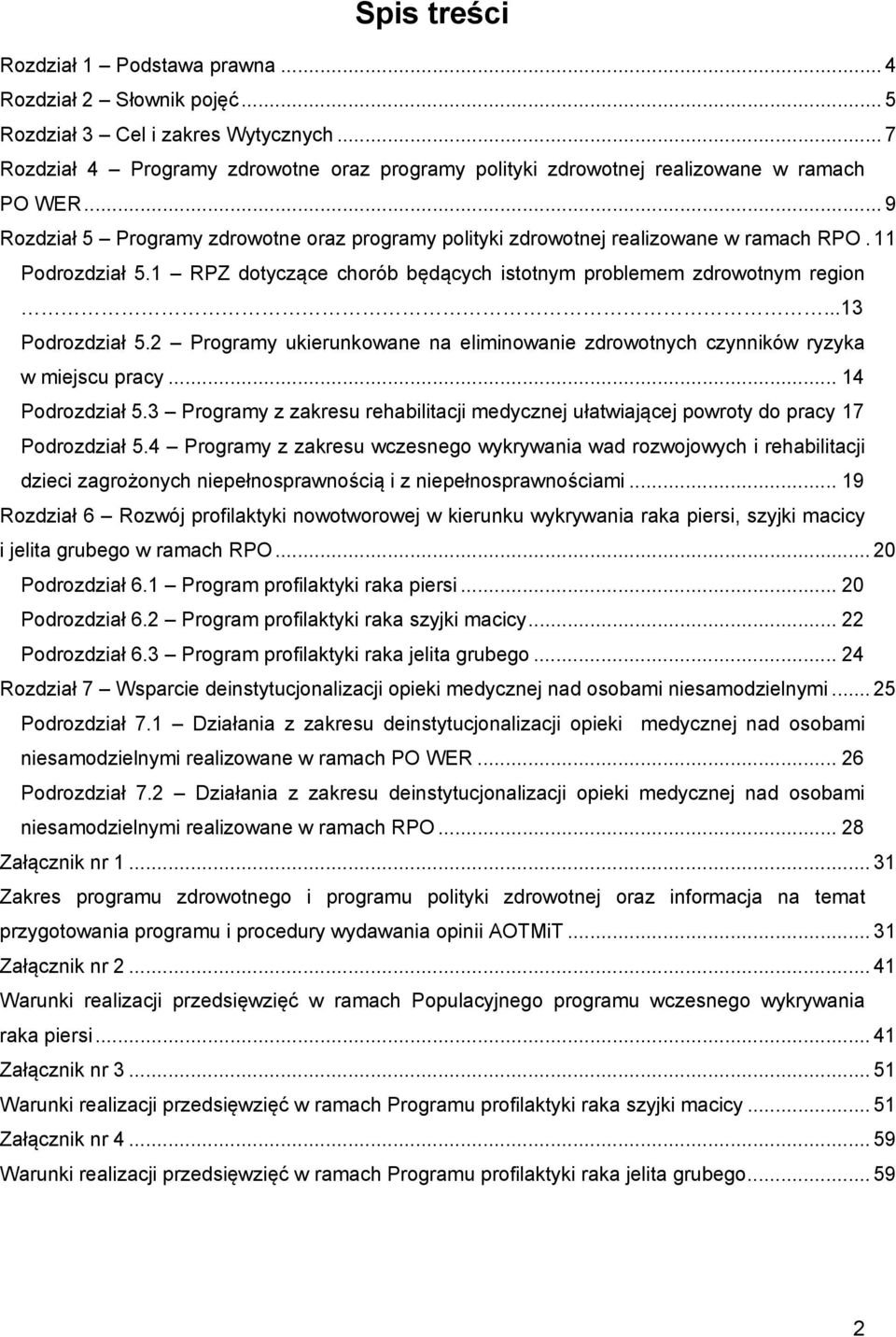 11 Podrozdział 5.1 RPZ dotyczące chorób będących istotnym problemem zdrowotnym region...13 Podrozdział 5.2 Programy ukierunkowane na eliminowanie zdrowotnych czynników ryzyka w miejscu pracy.