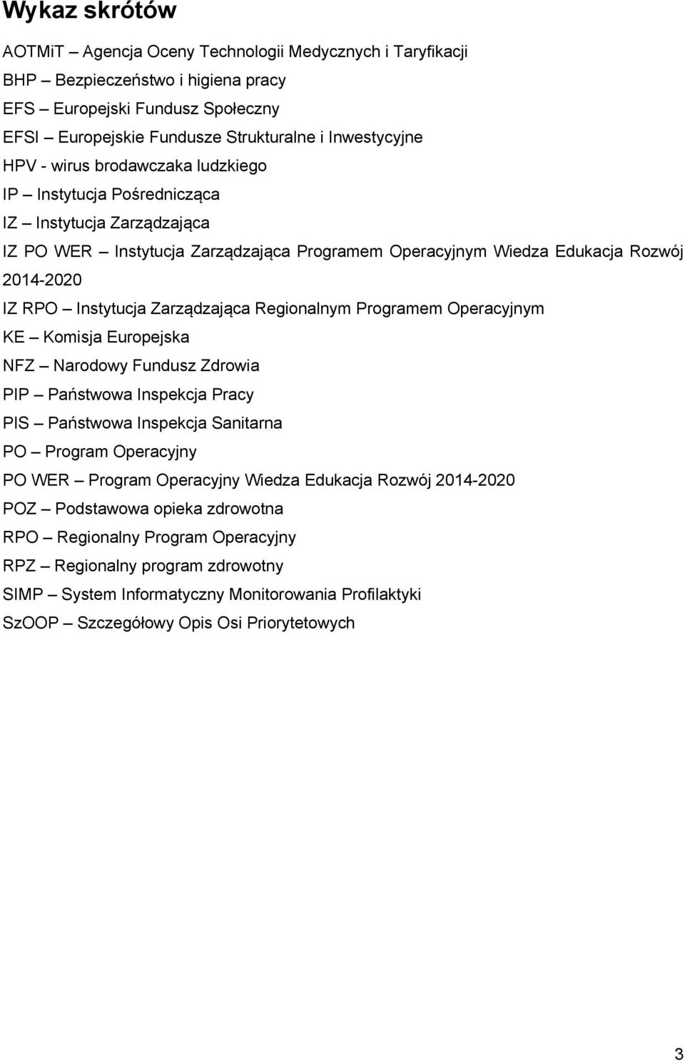 Zarządzająca Regionalnym Programem Operacyjnym KE Komisja Europejska NFZ Narodowy Fundusz Zdrowia PIP Państwowa Inspekcja Pracy PIS Państwowa Inspekcja Sanitarna PO Program Operacyjny PO WER Program