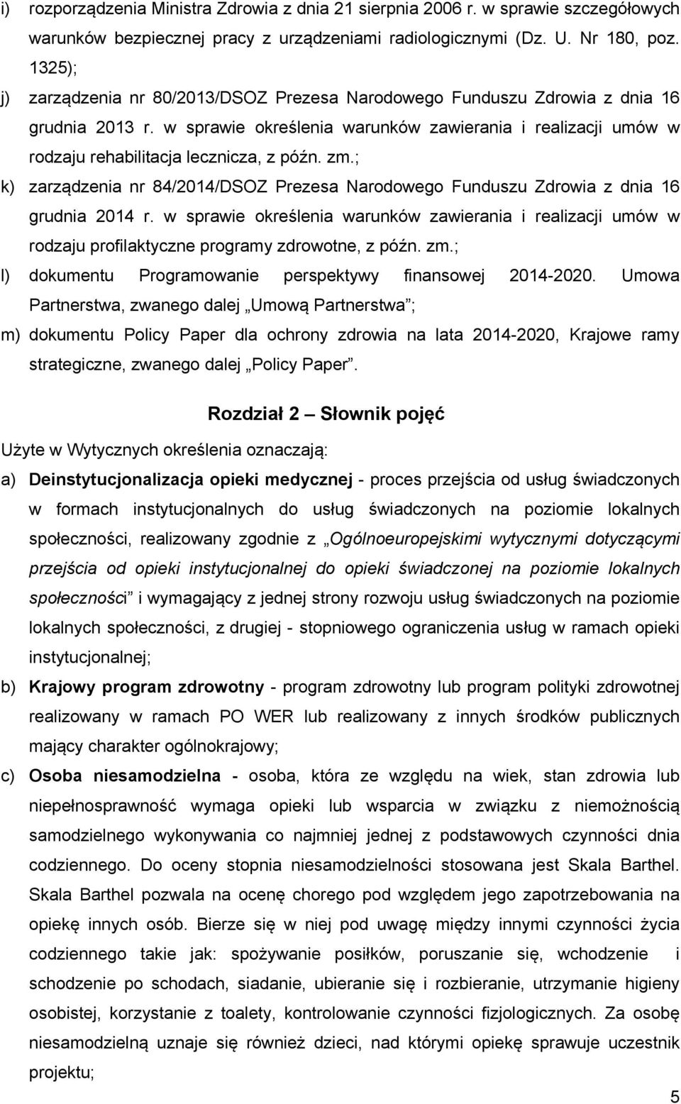 w sprawie określenia warunków zawierania i realizacji umów w rodzaju rehabilitacja lecznicza, z późn. zm.; k) zarządzenia nr 84/2014/DSOZ Prezesa Narodowego Funduszu Zdrowia z dnia 16 grudnia 2014 r.