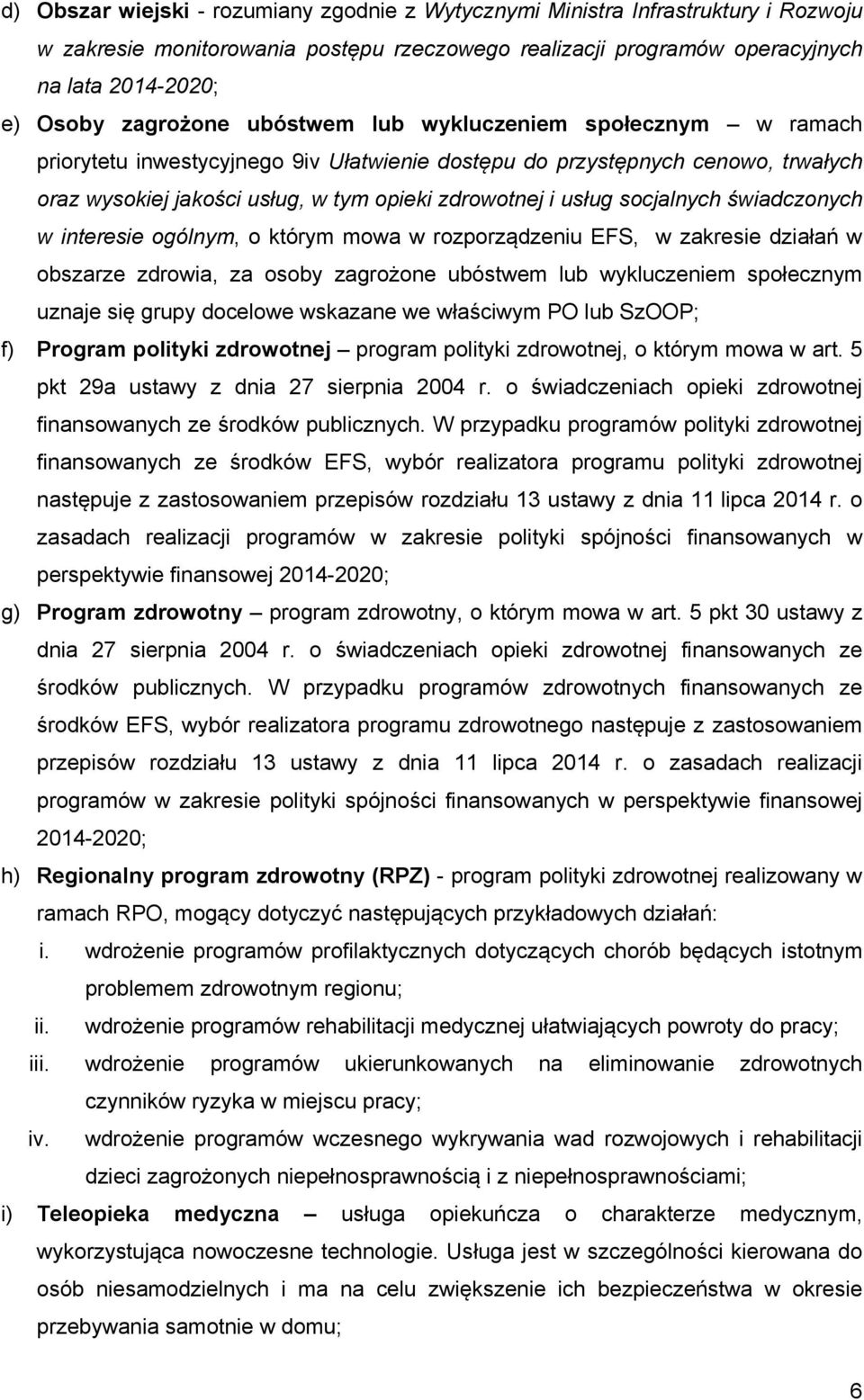 socjalnych świadczonych w interesie ogólnym, o którym mowa w rozporządzeniu EFS, w zakresie działań w obszarze zdrowia, za osoby zagrożone ubóstwem lub wykluczeniem społecznym uznaje się grupy