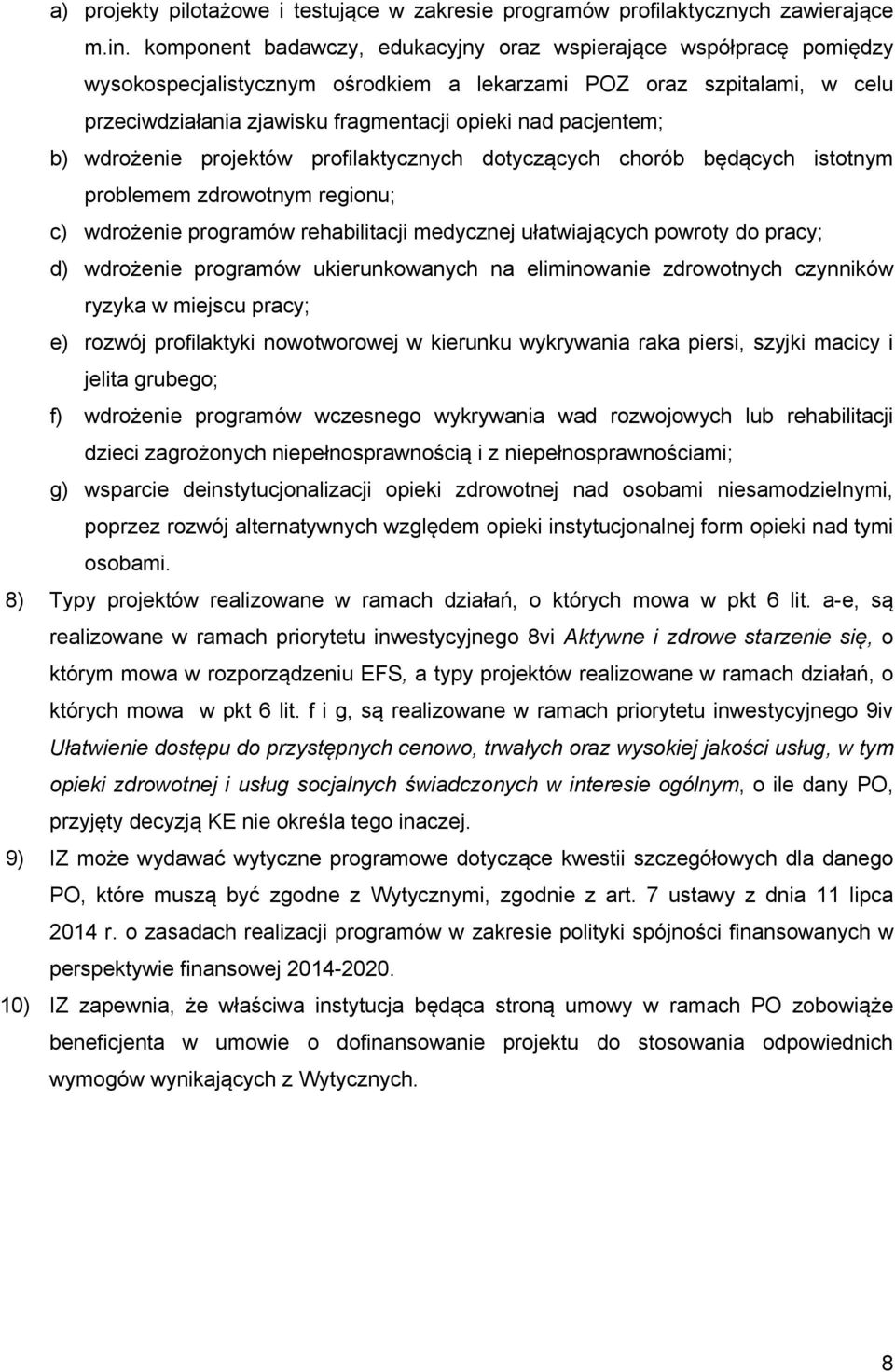 pacjentem; b) wdrożenie projektów profilaktycznych dotyczących chorób będących istotnym problemem zdrowotnym regionu; c) wdrożenie programów rehabilitacji medycznej ułatwiających powroty do pracy; d)