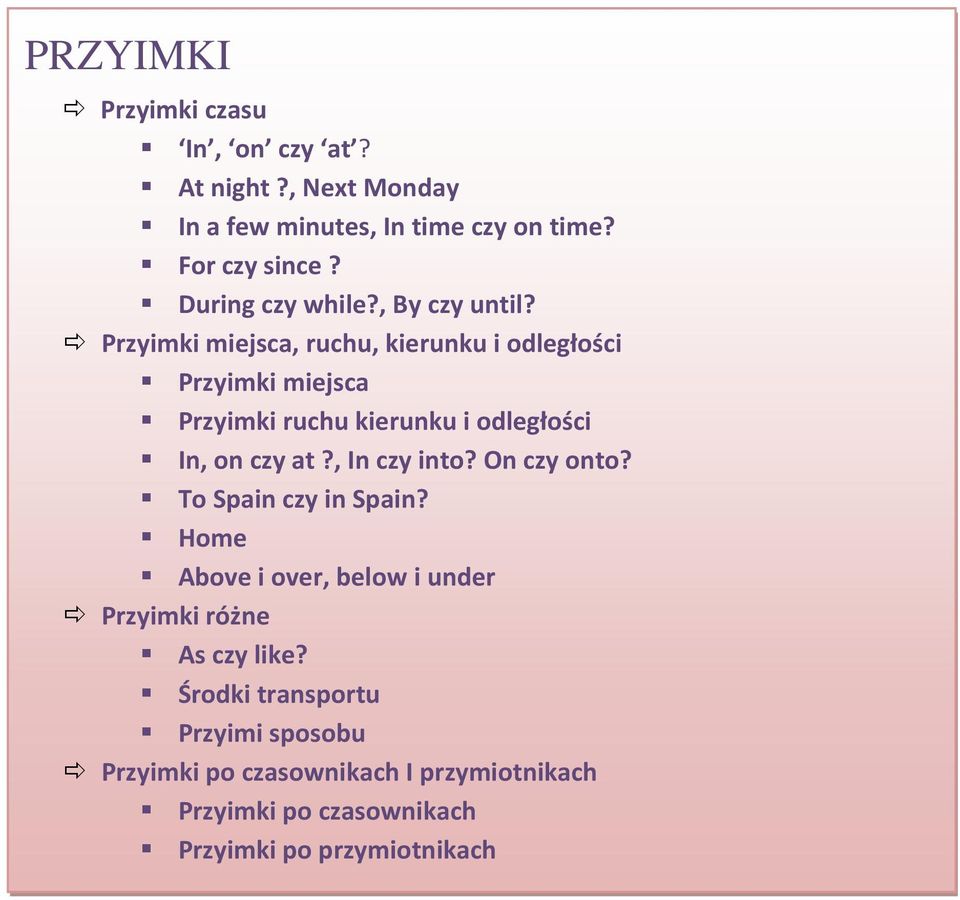 Przyimki miejsca, ruchu, kierunku i odległości Przyimki miejsca Przyimki ruchu kierunku i odległości In, on czy at?