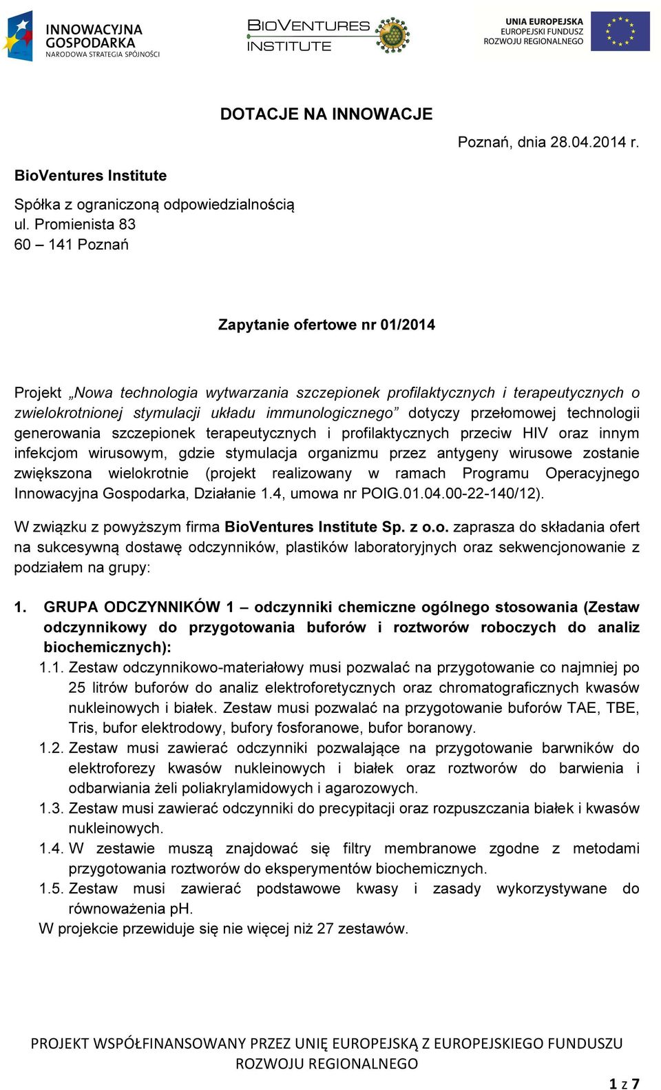 dotyczy przełomowej technologii generowania szczepionek terapeutycznych i profilaktycznych przeciw HIV oraz innym infekcjom wirusowym, gdzie stymulacja organizmu przez antygeny wirusowe zostanie