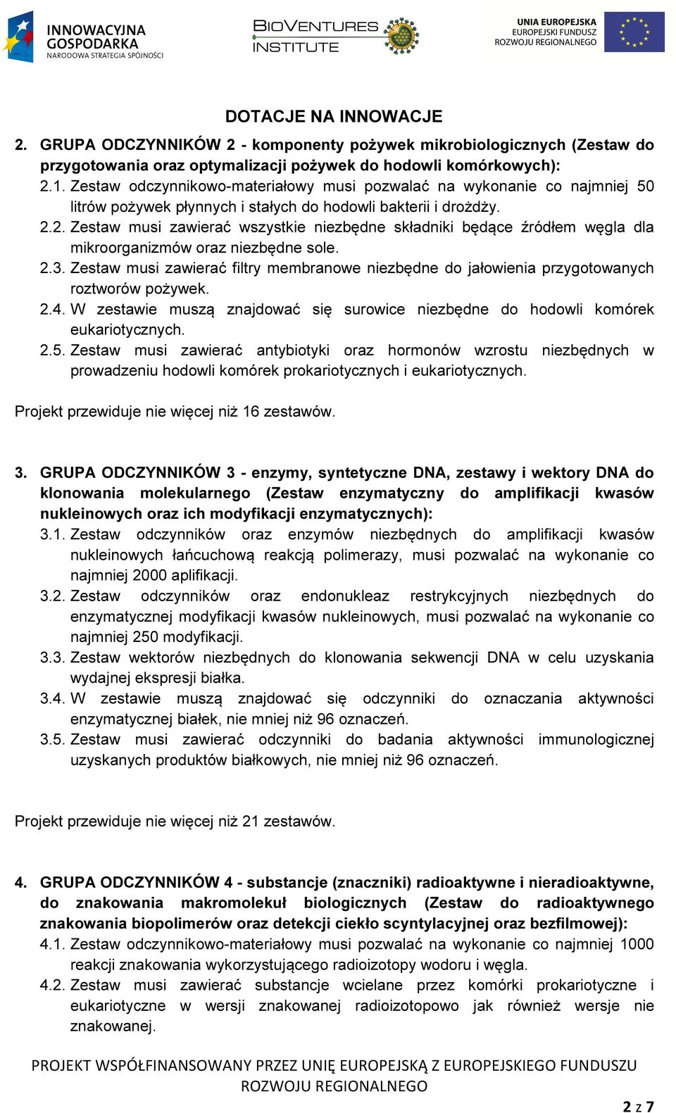 2. Zestaw musi zawierać wszystkie niezbędne składniki będące źródłem węgla dla mikroorganizmów oraz niezbędne sole. 2.3.