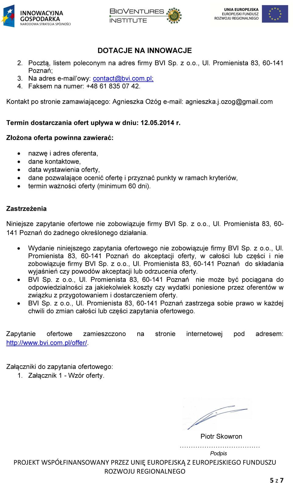 Złożona oferta powinna zawierać: nazwę i adres oferenta, dane kontaktowe, data wystawienia oferty, dane pozwalające ocenić ofertę i przyznać punkty w ramach kryteriów, termin ważności oferty (minimum