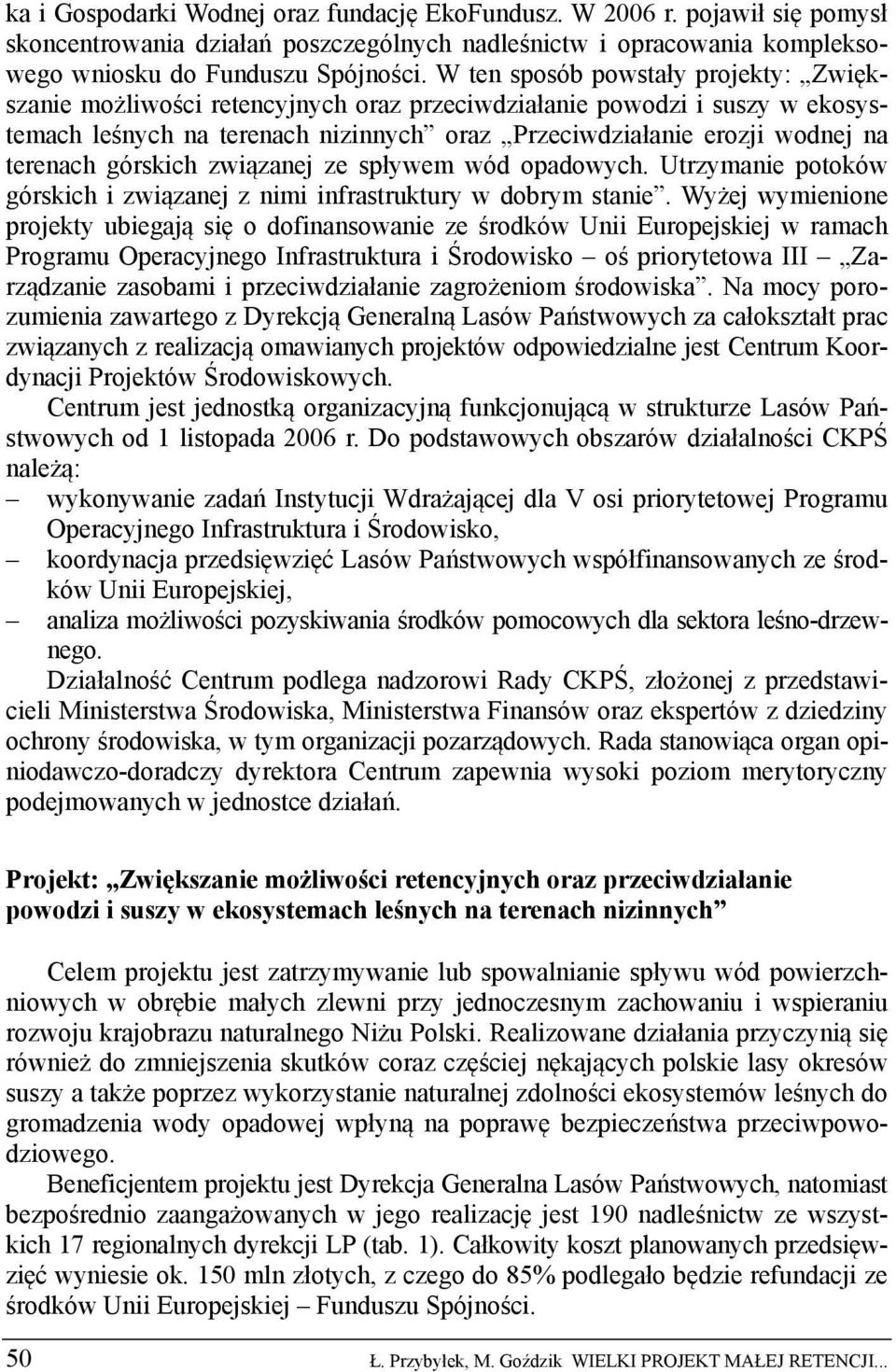 górskich związanej ze spływem wód opadowych. Utrzymanie potoków górskich i związanej z nimi infrastruktury w dobrym stanie.