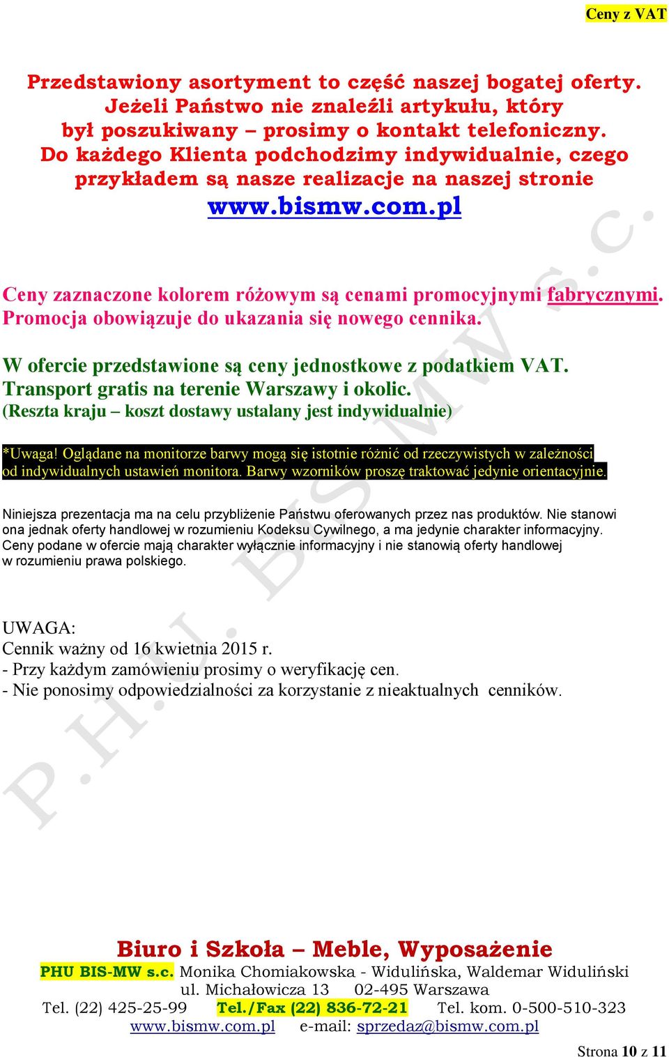 Promocja obowiązuje do ukazania się nowego cennika. W ofercie przedstawione są ceny jednostkowe z podatkiem VAT. Transport gratis na terenie Warszawy i okolic.