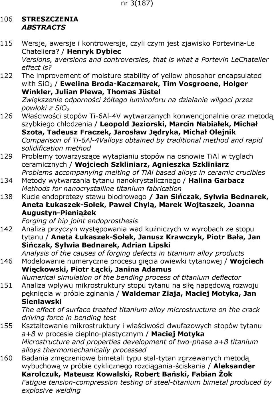 122 The improvement of moisture stability of yellow phosphor encapsulated with SiO 2 / Ewelina Broda-Kaczmarek, Tim Vosgroene, Holger Winkler, Julian Plewa, Thomas Jüstel Zwiększenie odporności