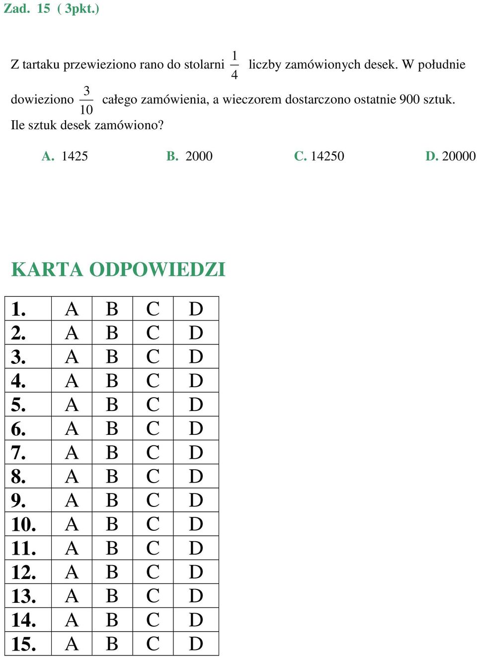 Ile sztuk desek zamówiono? A. 1425 B. 2000 C. 14250 D. 20000 KARTA ODPOWIEDZI 1. A B C D 2. A B C D 3.