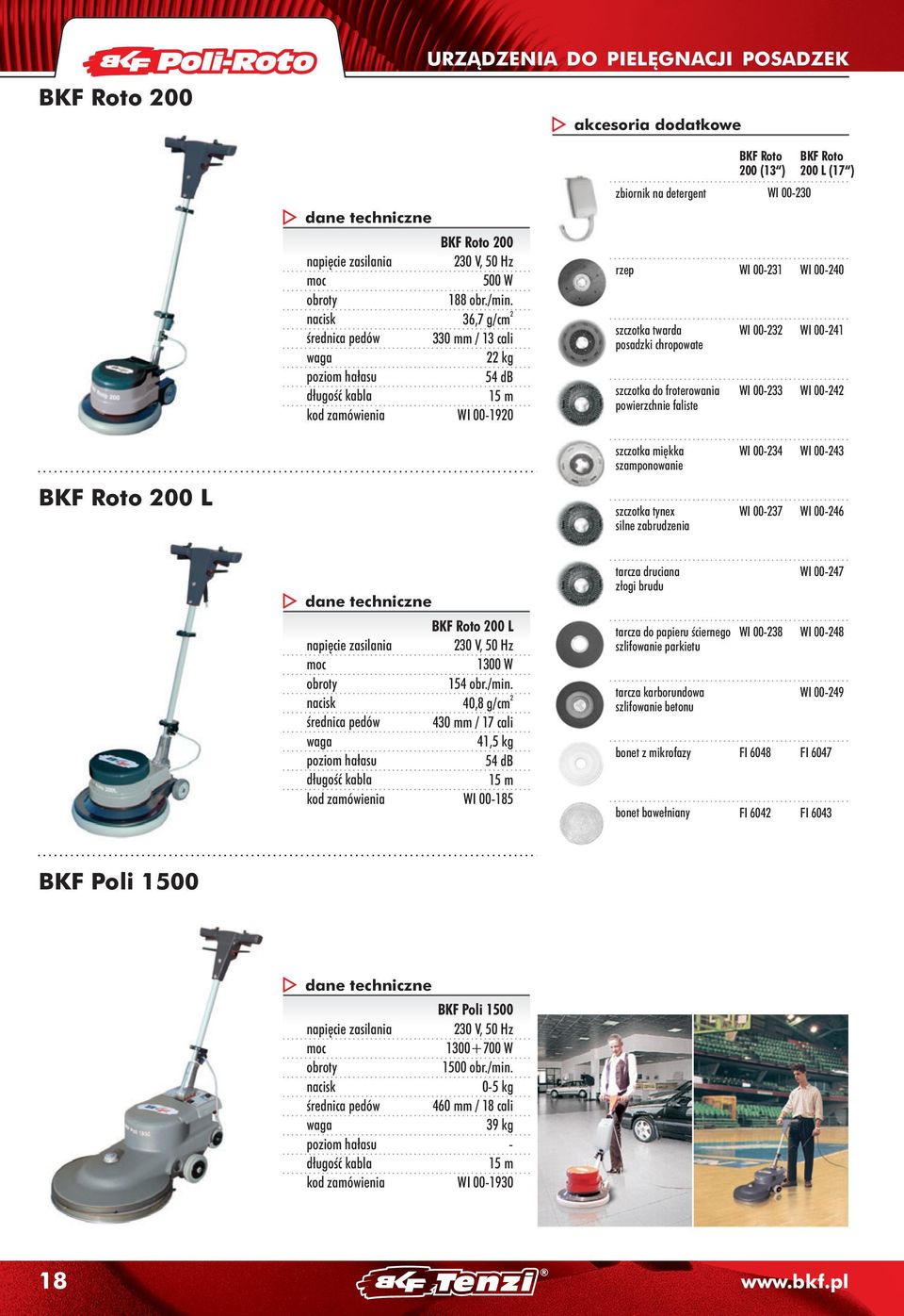00- WI 00- WI 00-0 BKF Roto 00 L (17 ) WI 00-40 WI 00-41 WI 00-4 szczotka miękka szamponowanie WI 00-4 WI 00-4 BKF Roto 00 L szczotka tynex silne zabrudzenia WI 00-7 WI 00-46 dane techniczne napięcie