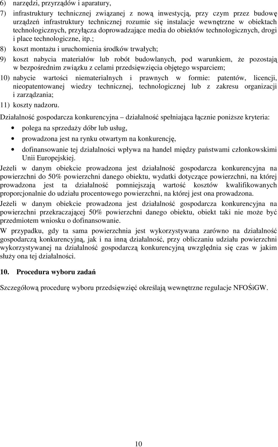 ; 8) koszt montażu i uruchomienia środków trwałych; 9) koszt nabycia materiałów lub robót budowlanych, pod warunkiem, że pozostają w bezpośrednim związku z celami przedsięwzięcia objętego wsparciem;