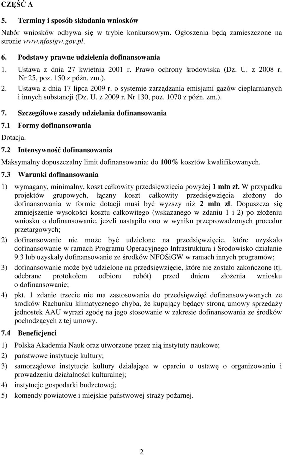 o systemie zarządzania emisjami gazów cieplarnianych i innych substancji (Dz. U. z 2009 r. Nr 130, poz. 1070 z późn. zm.). 7. Szczegółowe zasady udzielania dofinansowania 7.