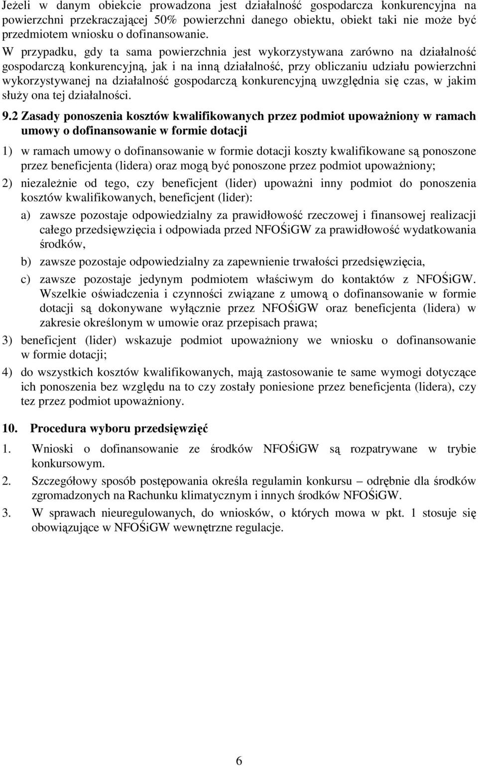 W przypadku, gdy ta sama powierzchnia jest wykorzystywana zarówno na działalność gospodarczą konkurencyjną, jak i na inną działalność, przy obliczaniu udziału powierzchni wykorzystywanej na