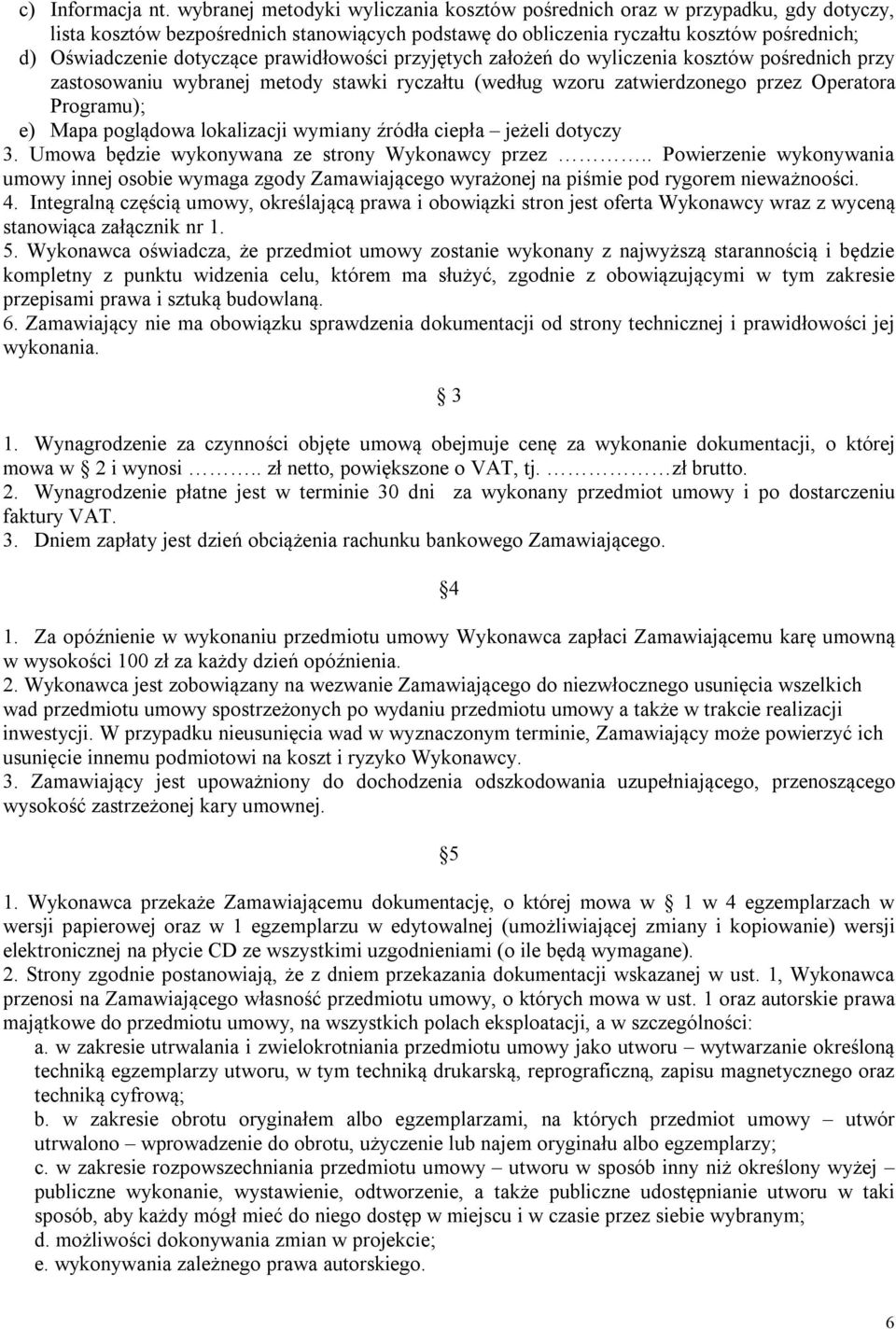 prawidłowości przyjętych założeń do wyliczenia kosztów pośrednich przy zastosowaniu wybranej metody stawki ryczałtu (według wzoru zatwierdzonego przez Operatora Programu); e) Mapa poglądowa