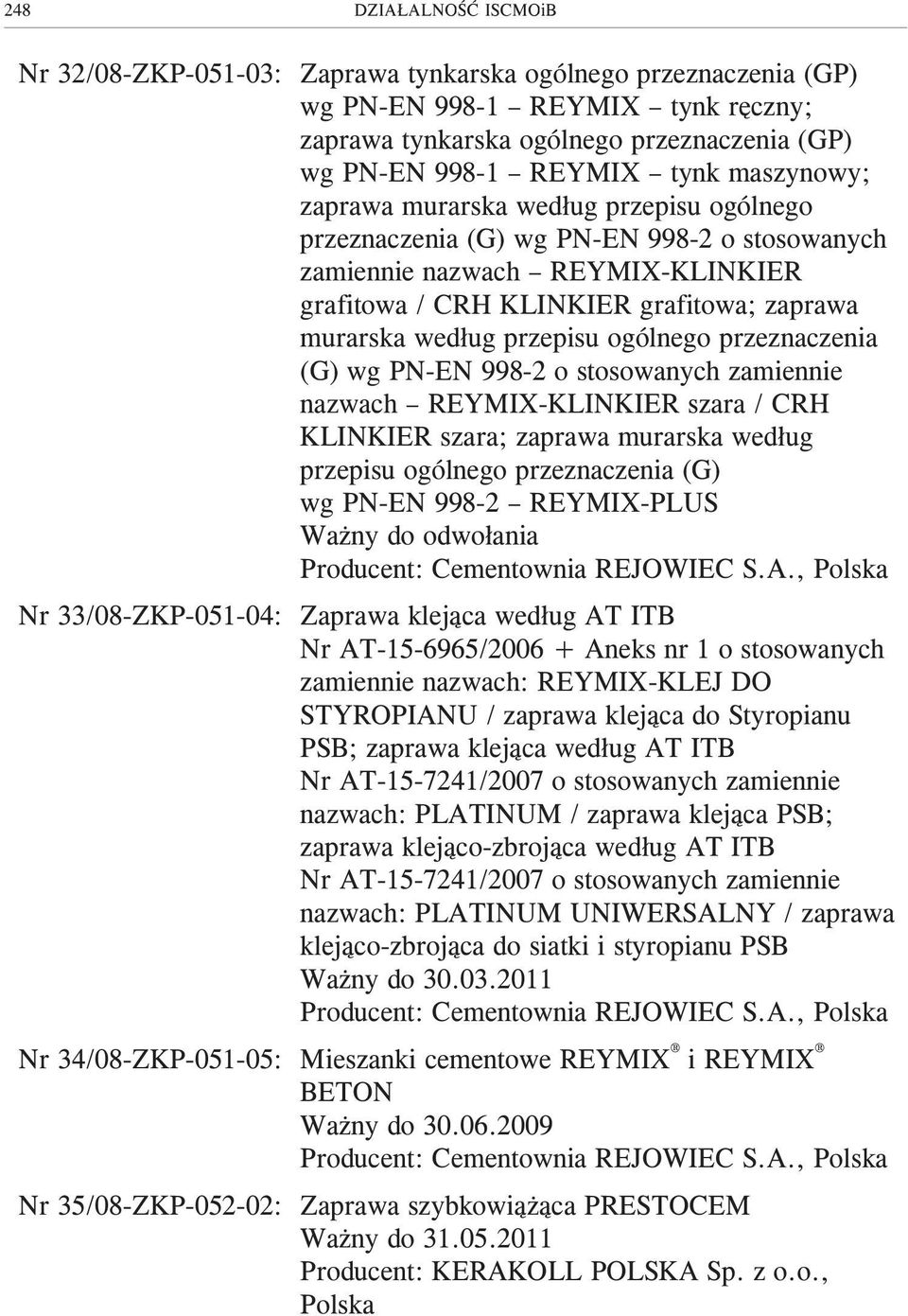przepisu ogólnego przeznaczenia (G) wg PN-EN 998-2 o stosowanych zamiennie nazwach REYMIX-KLINKIER szara / CRH KLINKIER szara; zaprawa murarska wed³ug przepisu ogólnego przeznaczenia (G) wg PN-EN