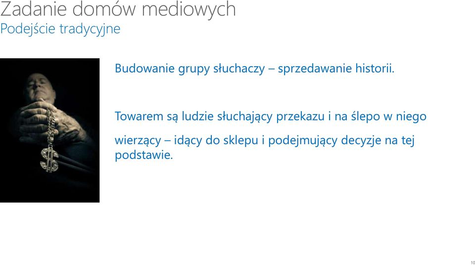 Towarem są ludzie słuchający przekazu i na ślepo w