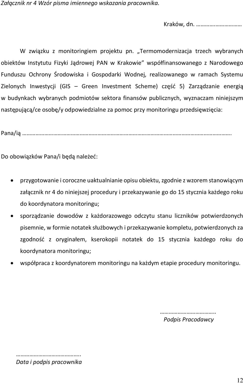 Zielonych Inwestycji (GIS Green Investment Scheme) część 5) Zarządzanie energią w budynkach wybranych podmiotów sektora finansów publicznych, wyznaczam niniejszym następującą/ce osobę/y