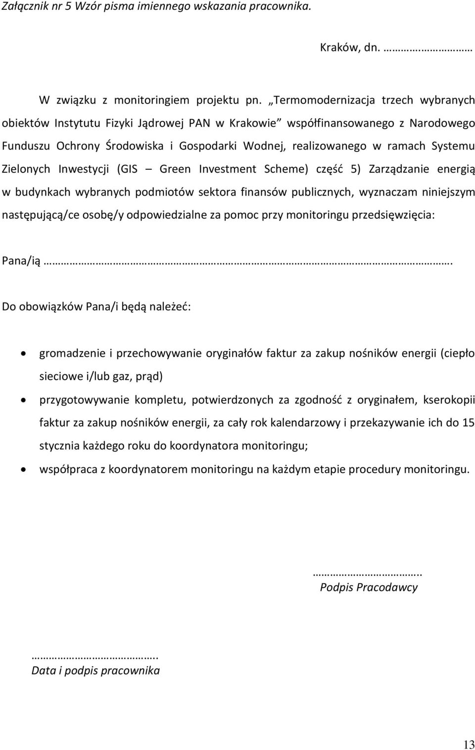 Zielonych Inwestycji (GIS Green Investment Scheme) część 5) Zarządzanie energią w budynkach wybranych podmiotów sektora finansów publicznych, wyznaczam niniejszym następującą/ce osobę/y