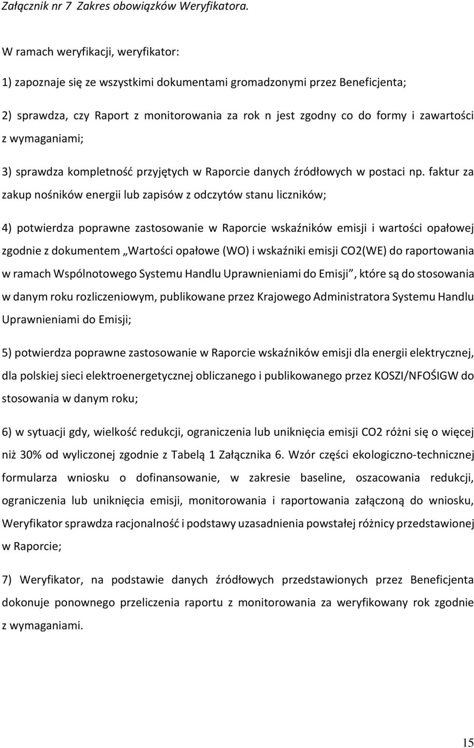 wymaganiami; 3) sprawdza kompletność przyjętych w Raporcie danych źródłowych w postaci np.