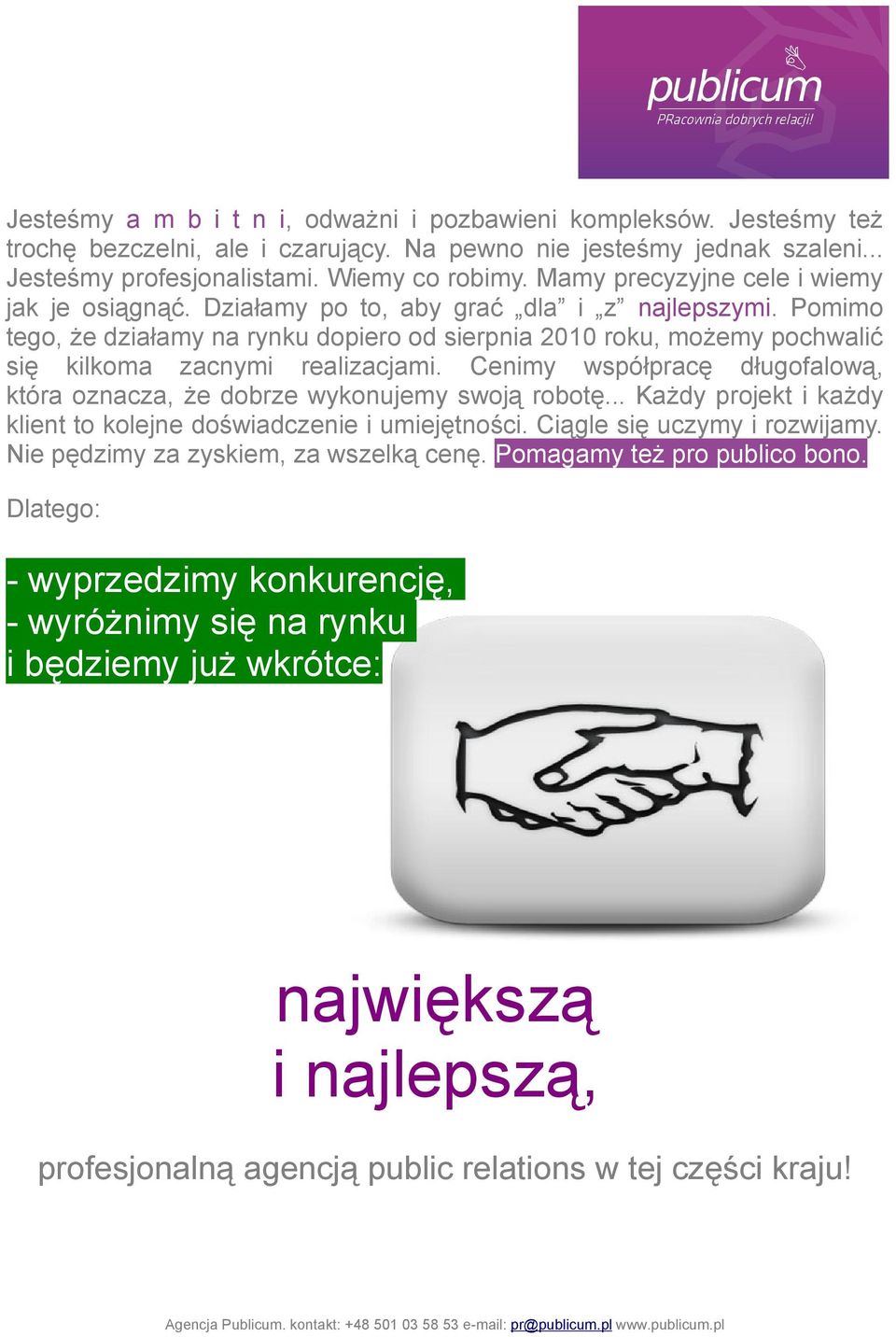 Pomimo tego, że działamy na rynku dopiero od sierpnia 2010 roku, możemy pochwalić się kilkoma zacnymi realizacjami. Cenimy współpracę długofalową, która oznacza, że dobrze wykonujemy swoją robotę.