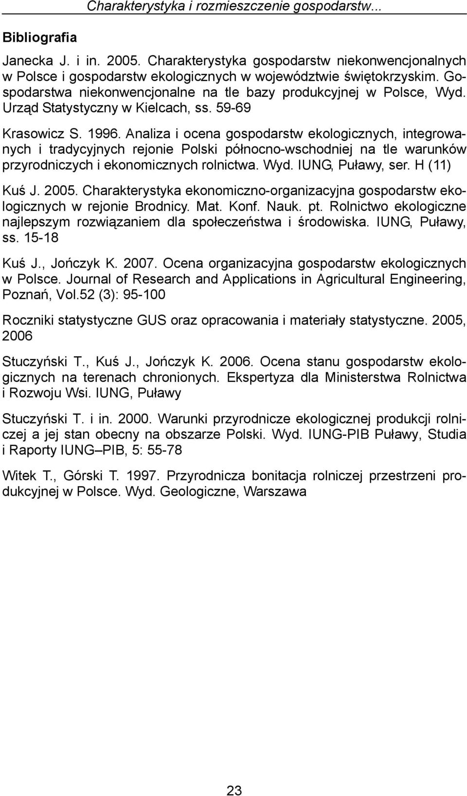 Analiza i ocena gospodarstw ekologicznych, integrowanych i tradycyjnych rejonie Polski północno-wschodniej na tle warunków przyrodniczych i ekonomicznych rolnictwa. Wyd. IUNG, Puławy, ser.