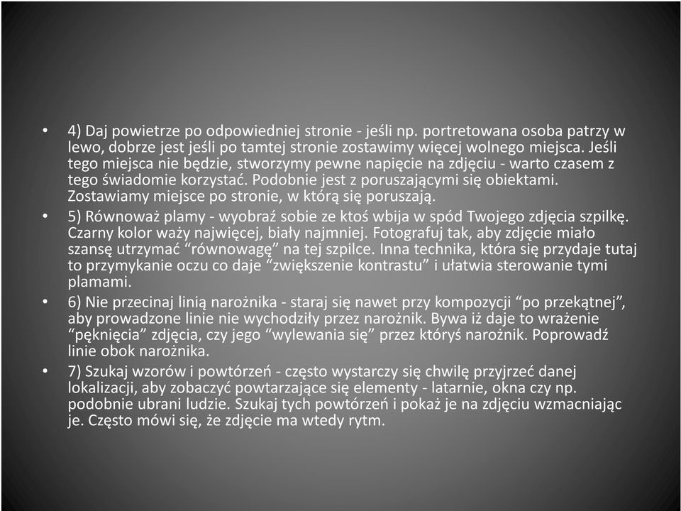 Zostawiamy miejsce po stronie, w którą się poruszają. 5) Równoważ plamy -wyobraź sobie ze ktoś wbija w spód Twojego zdjęcia szpilkę. Czarny kolor waży najwięcej, biały najmniej.