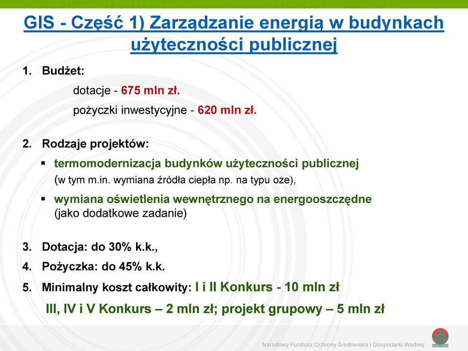 na typu oze), wymiana oświetlenia wewnętrznego na energooszczędne (jako dodatkowe zadanie) 3. Dotacja: do 30% k.k., 4.