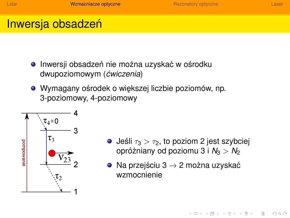 3-poziomowy, 4-poziomowy τ 4 ~ 0 τ 3 4 3 ν 23 2 τ 2 Jeśli τ 3 > τ 2, to poziom 2
