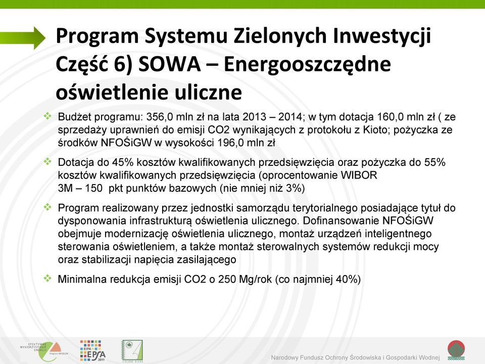 przedsięwzięcia (oprocentowanie WIBOR 3M 150 pkt punktów bazowych (nie mniej niż 3%) Program realizowany przez jednostki samorządu terytorialnego posiadające tytuł do dysponowania infrastrukturą