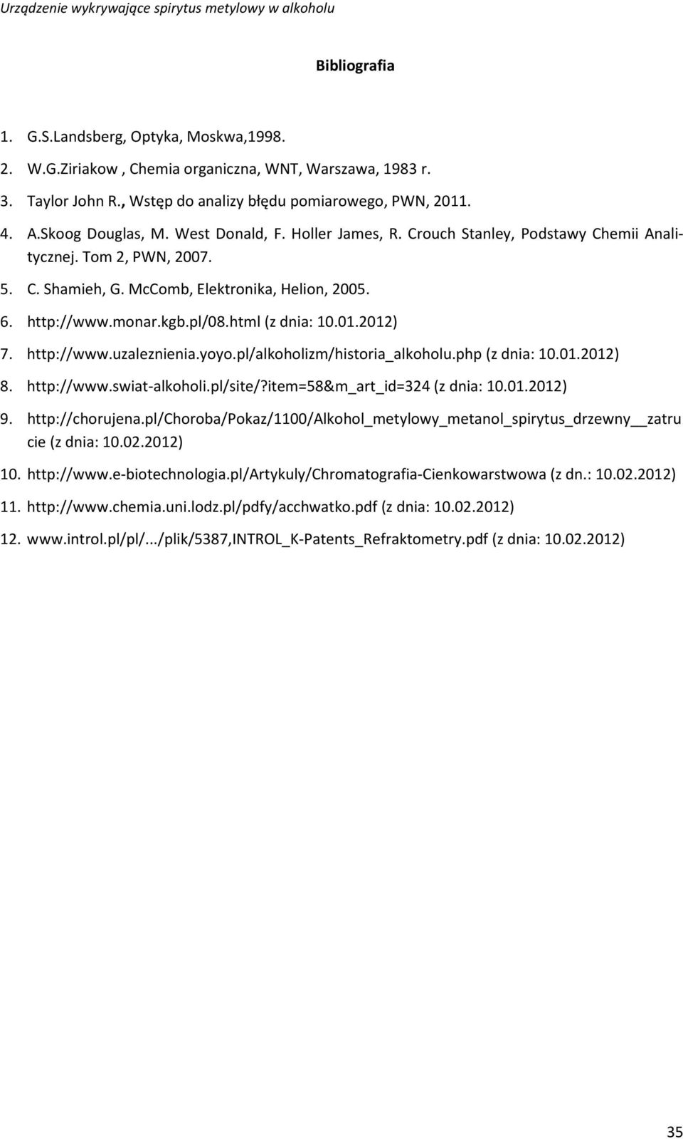 2012) 7. http://www.uzaleznienia.yoyo.pl/alkoholizm/historia_alkoholu.php (z dnia: 10.01.2012) 8. http://www.swiat-alkoholi.pl/site/?item=58&m_art_id=324 (z dnia: 10.01.2012) 9. http://chorujena.