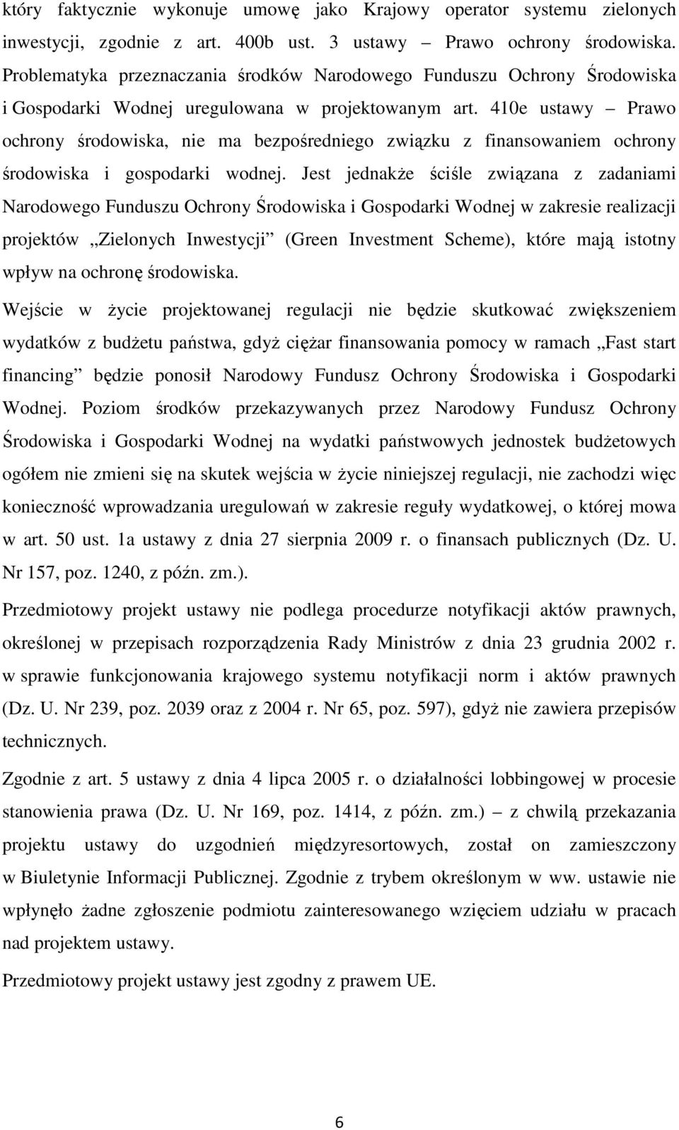 410e ustawy Prawo ochrony środowiska, nie ma bezpośredniego związku z finansowaniem ochrony środowiska i gospodarki wodnej.