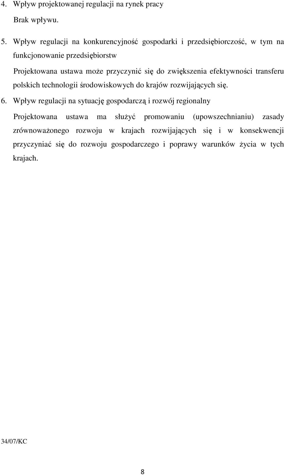 zwiększenia efektywności transferu polskich technologii środowiskowych do krajów rozwijających się. 6.