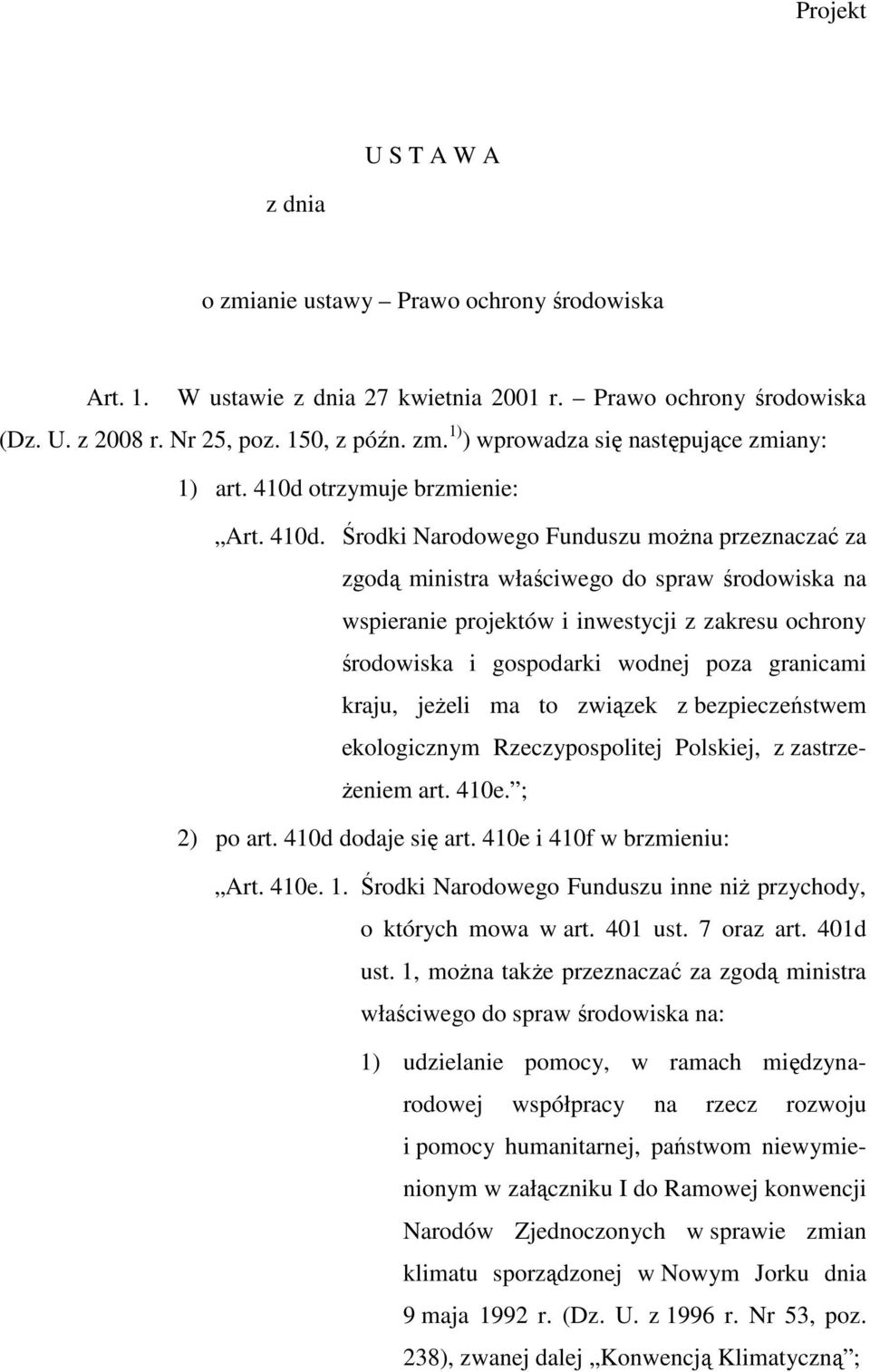 Środki Narodowego Funduszu można przeznaczać za zgodą ministra właściwego do spraw środowiska na wspieranie projektów i inwestycji z zakresu ochrony środowiska i gospodarki wodnej poza granicami